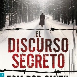 El Discurso Secreto - Tom Rob Smith (Autor), Mónica Rubio (Traducción), Tom Rob Smith (Autor)